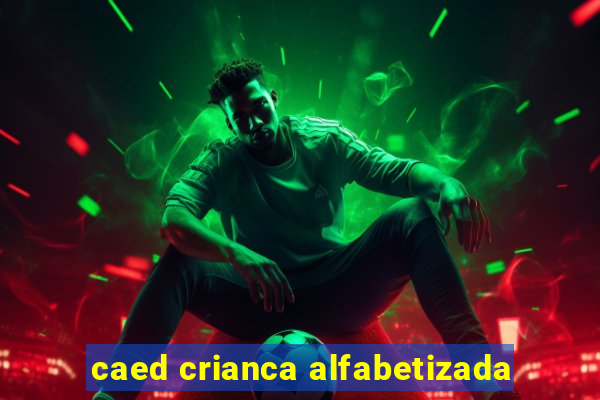 caed crianca alfabetizada